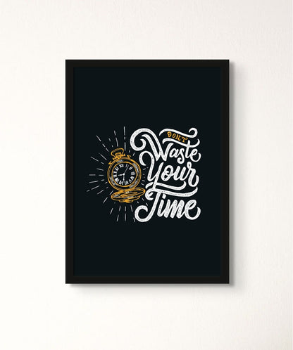 Don't Waste Your Time - Words On Wall - Frame - A3 - Black Frame - Don't Waste Your Time