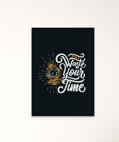 Don't Waste Your Time - Words On Wall - Frame - A3 - No Frame - Don't Waste Your Time