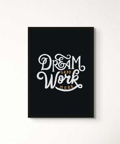 Dream Less Work More - Words On Wall - Frame - A3 - Black Frame - Dream Less Work More