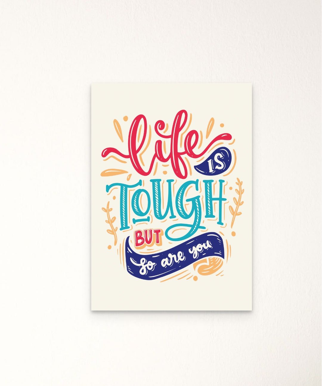 Life Is Tough But So Are You - Words On Wall - Frame - A3 - No Frame - Life Is Tough But So Are You