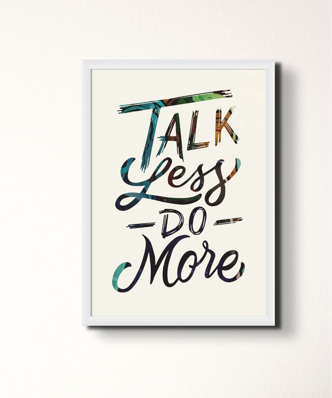 Talk Less Do More - Words On Wall - Frame - A3 - White Frame - Talk Less Do More